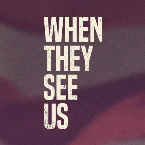 When They See Us